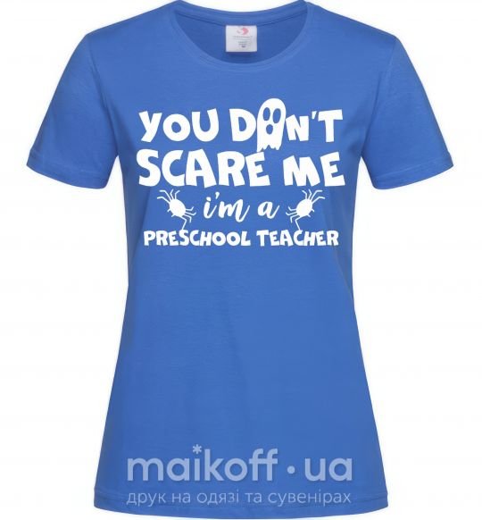 Жіноча футболка You don't scare me i'm a preschool teacher Яскраво-синій фото