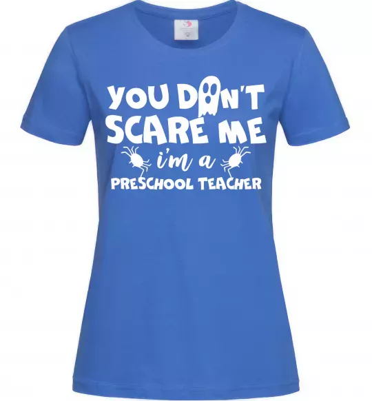 Женская футболка You don't scare me i'm a preschool teacher Ярко-синий фото