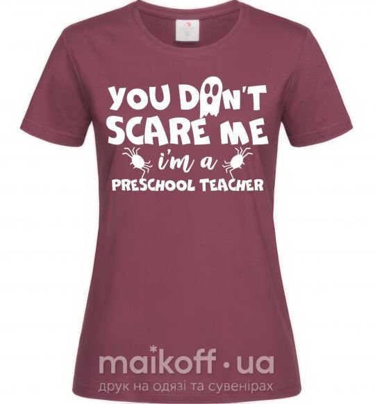 Жіноча футболка You don't scare me i'm a preschool teacher Бордовий фото