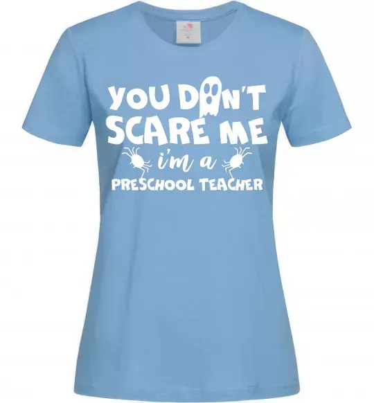 Женская футболка You don't scare me i'm a preschool teacher Голубой фото