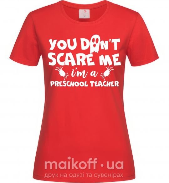 Женская футболка You don't scare me i'm a preschool teacher Красный фото
