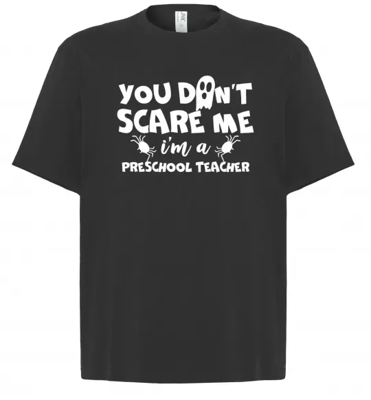 Футболка Оверсайз You don't scare me i'm a preschool teacher Черный фото