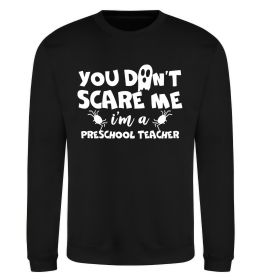 Свитшот You don't scare me i'm a preschool teacher