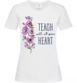 Женская футболка Teach with all your heart Белый фото
