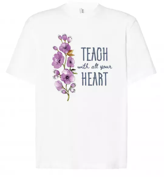 Футболка Оверсайз Teach with all your heart Белый фото