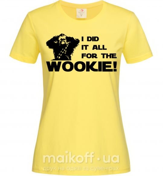 Женская футболка I did it all for the wookie Лимонный фото