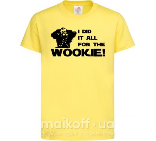 Детская футболка I did it all for the wookie Лимонный фото