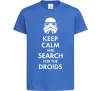 Дитяча футболка Keep calm and search for the droids Яскраво-синій фото