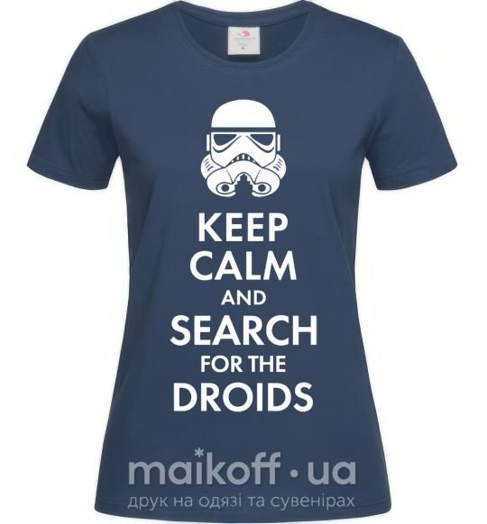 Жіноча футболка Keep calm and search for the droids Темно-синій фото