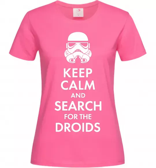 Женская футболка Keep calm and search for the droids Ярко-розовый фото