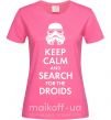 Жіноча футболка Keep calm and search for the droids Яскраво-рожевий фото