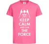 Дитяча футболка Keep calm and use the force Яскраво-рожевий фото