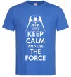 Чоловіча футболка Keep calm and use the force Яскраво-синій Чоловіча футболка Keep calm and use the force Яскраво-синій фото