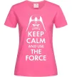 Жіноча футболка Keep calm and use the force Яскраво-рожевий фото