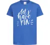 Детская футболка Let's have fun Ярко-синий Детская футболка Let's have fun Ярко-синий фото