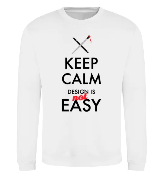 Свитшот Keep calm design is not easy Белый фото