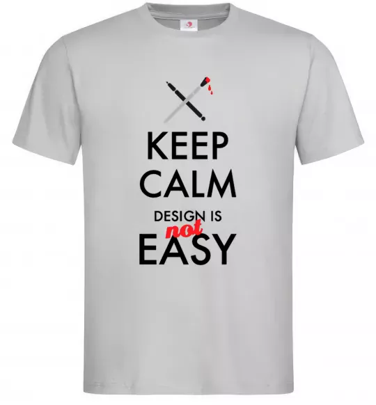 Чоловіча футболка Keep calm design is not easy Сірий фото
