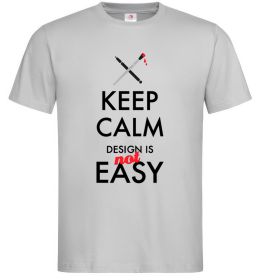 Чоловіча футболка Keep calm design is not easy