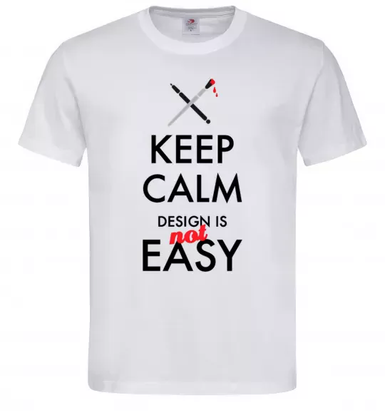 Чоловіча футболка Keep calm design is not easy Білий фото