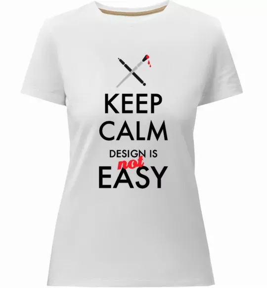 Женская премиум футболка Keep calm design is not easy Белый фото