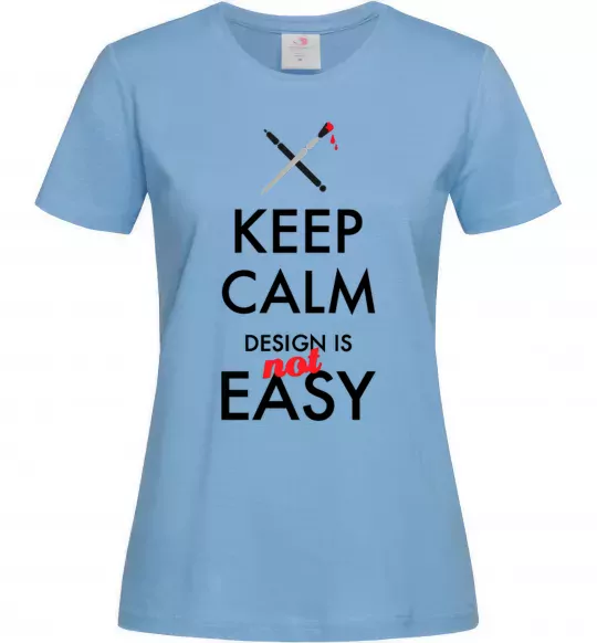 Жіноча футболка Keep calm design is not easy Блакитний фото