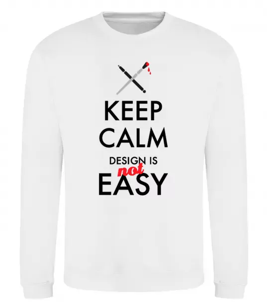 Свитшот Keep calm design is not easy Белый фото