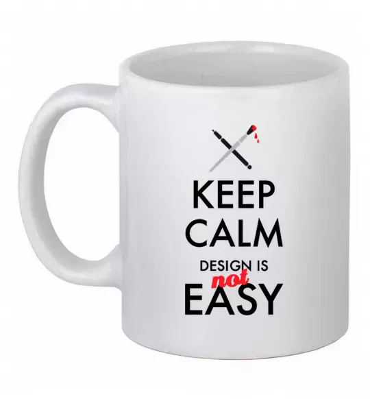 Чашка керамическая Keep calm design is not easy Белый фото