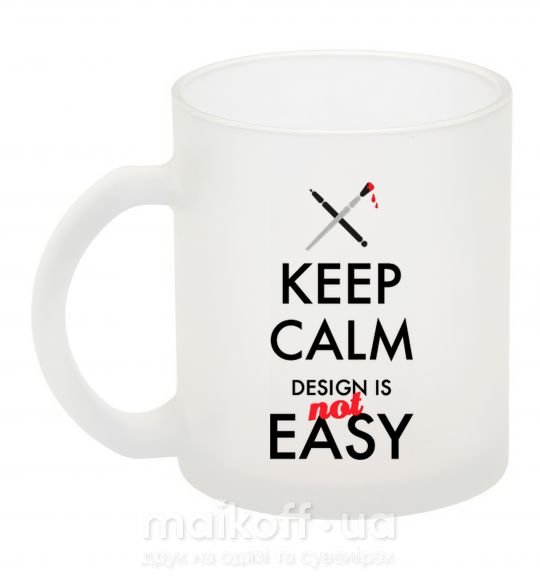 Чашка скляна Keep calm design is not easy Фроузен фото