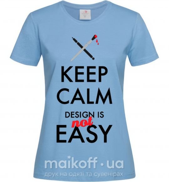 Женская футболка Keep calm design is not easy Голубой фото