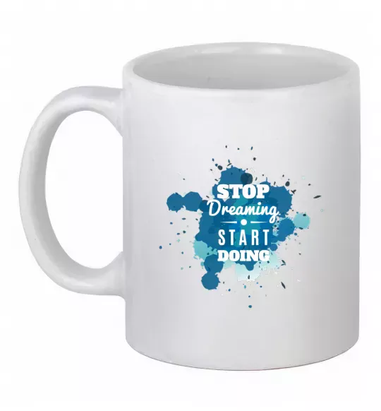 Чашка керамическая Stop dreaming start doing Белый фото