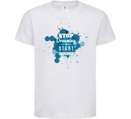 Дитяча футболка Stop dreaming start doing Дитяча футболка Stop dreaming start doing