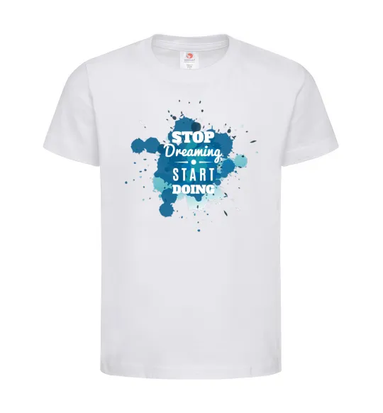 Детская футболка Stop dreaming start doing Белый фото
