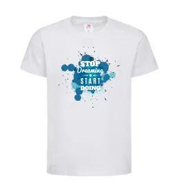 Детская футболка Stop dreaming start doing Белый фото