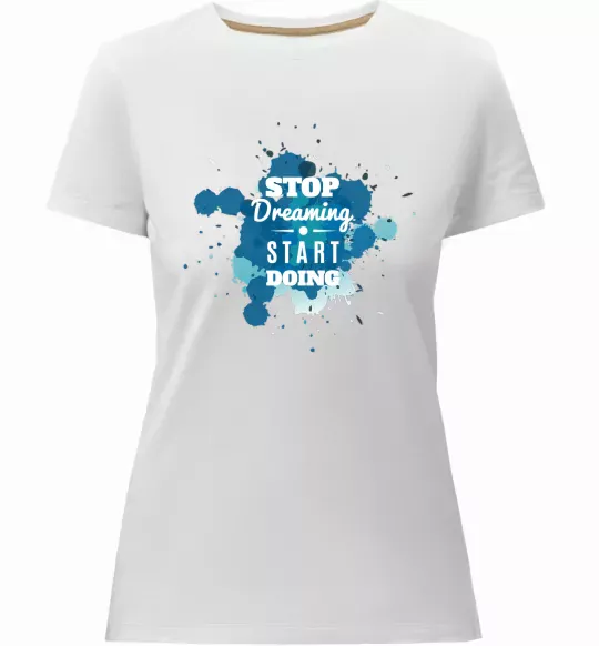 Женская премиум футболка Stop dreaming start doing Белый фото
