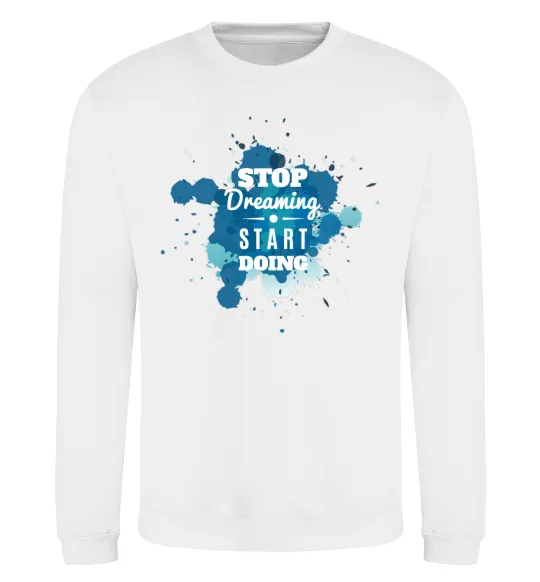 Свитшот Stop dreaming start doing Белый фото