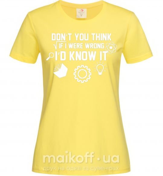 Женская футболка If i were wrong i'd know it Лимонный фото