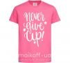 Дитяча футболка Never give up lettering Яскраво-рожевий фото