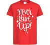 Детская футболка Never give up lettering Красный Детская футболка Never give up lettering Красный фото