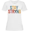 Жіноча футболка Stay strong and believe in yourself Білий фото