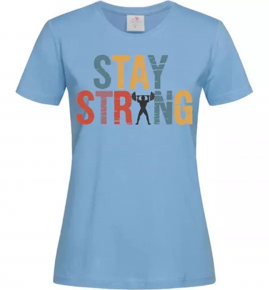 Жіноча футболка Stay strong and believe in yourself Блакитний фото