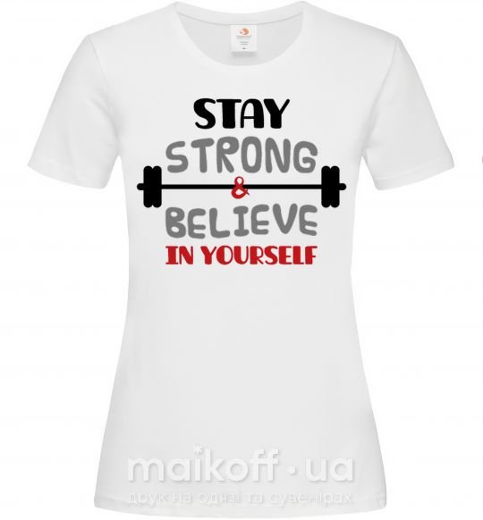 Жіноча футболка Stay strong and believe in yourself Білий фото