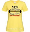 Женская футболка Stay strong and believe in yourself Лимонный фото