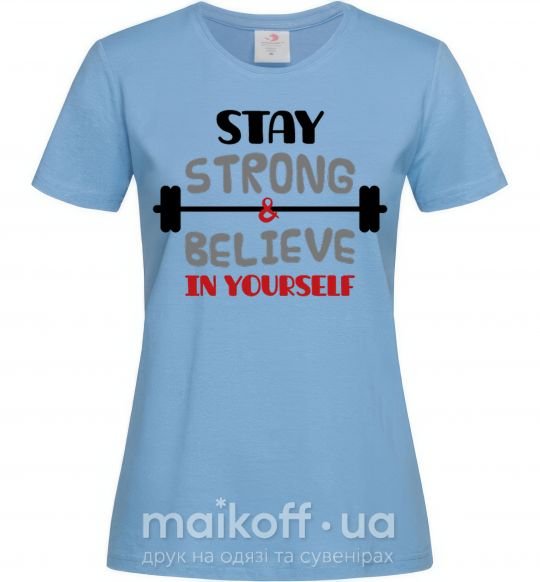 Жіноча футболка Stay strong and believe in yourself Блакитний фото