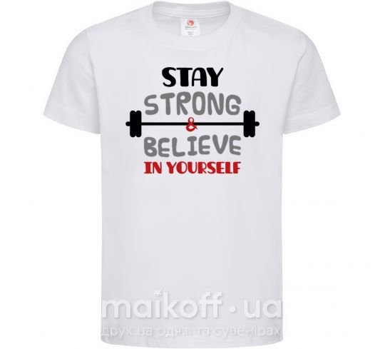 Детская футболка Stay strong and believe in yourself Белый фото