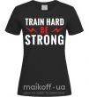 Женская футболка Train hard be strong Черный фото