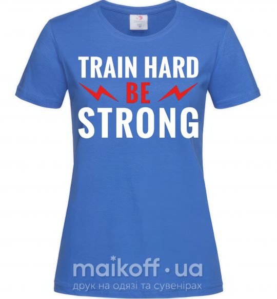 Жіноча футболка Train hard be strong Яскраво-синій фото