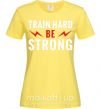 Женская футболка Train hard be strong Лимонный фото