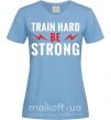 Жіноча футболка Train hard be strong Блакитний фото