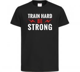 Детская футболка Train hard be strong Детская футболка Train hard be strong