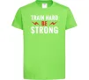 Дитяча футболка Train hard be strong Лаймовий Дитяча футболка Train hard be strong Лаймовий фото